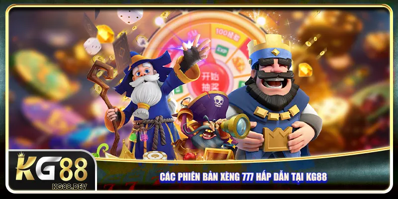 Các phiên bản xèng 777 hấp dẫn tại KG88