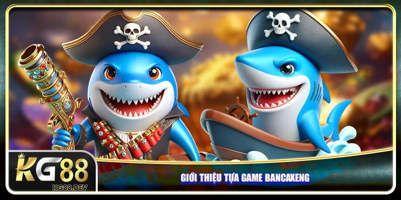 Giới thiệu tựa game Bancaxeng