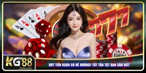 Rút Tiền KG88 Có Dễ Không? Chi Tiết Những Gì Bạn Cần Biết
