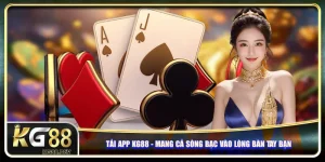Tải App KG88 - Mang Cả Sòng Bạc Vào Lòng Bàn Tay Bạn