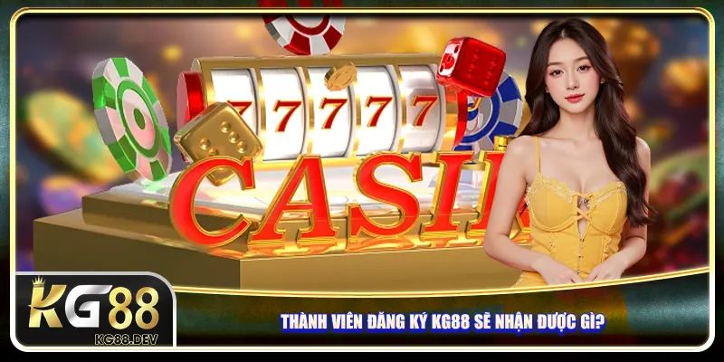 Thành viên đăng ký KG88 sẽ nhận được gì?
