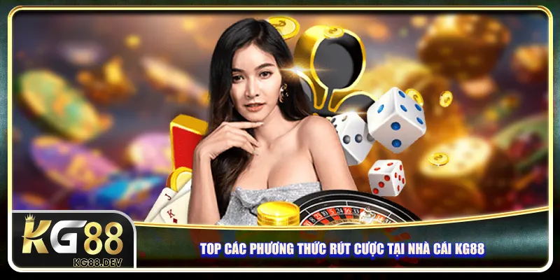 Top các phương thức rút cược tại nhà cái KG88