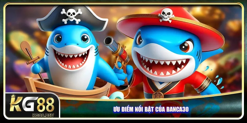 Ưu điểm nổi bật của Banca30