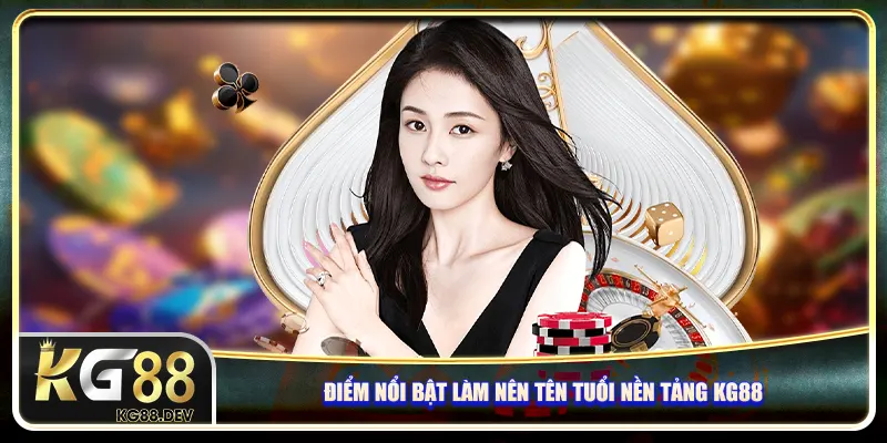 Điểm nổi bật làm nên tên tuổi nền tảng Kg88