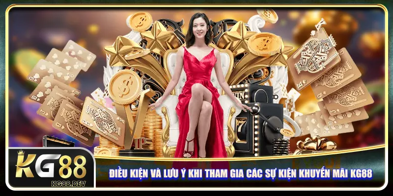 Điều kiện và lưu ý khi tham gia các sự kiện khuyến mãi KG88