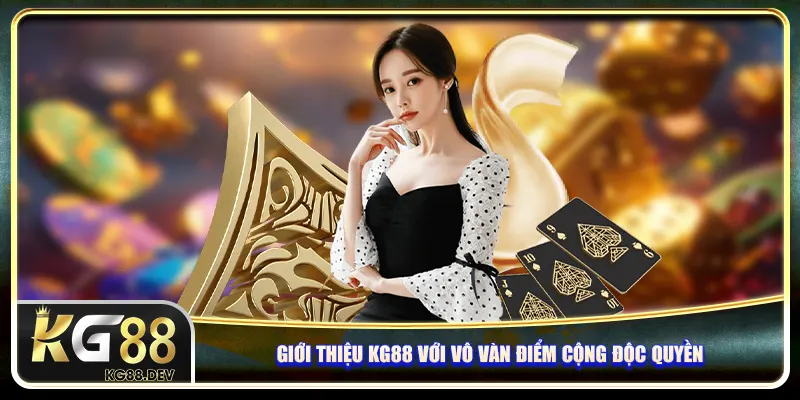 Giới thiệu KG88 với vô vàn điểm cộng độc quyền