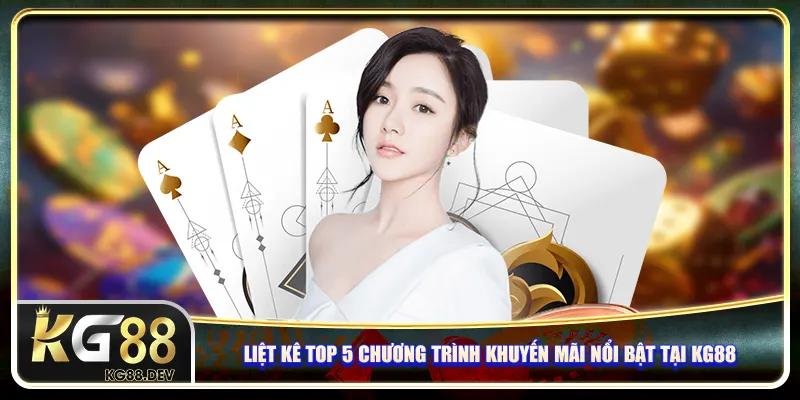 Liệt kê top 5 chương trình khuyến mãi nổi bật tại KG88