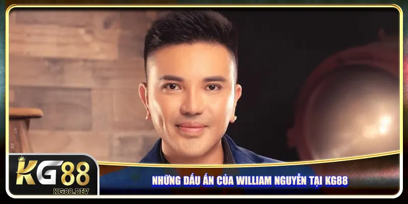 Những dấu ấn của William Nguyễn tại KG88