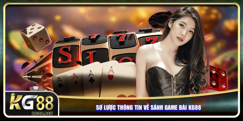Sơ lược thông tin về sảnh game bài KG88
