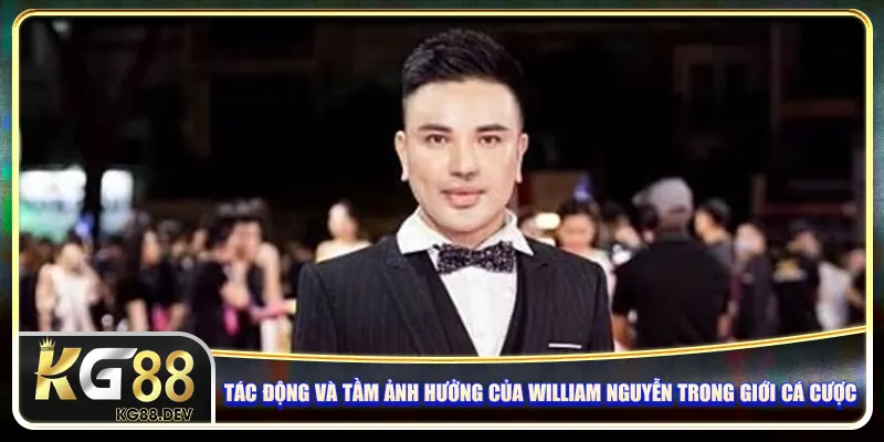 Tác động và tầm ảnh hưởng của William Nguyễn trong giới cá cược