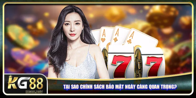 Tại sao chính sách bảo mật ngày càng quan trọng?