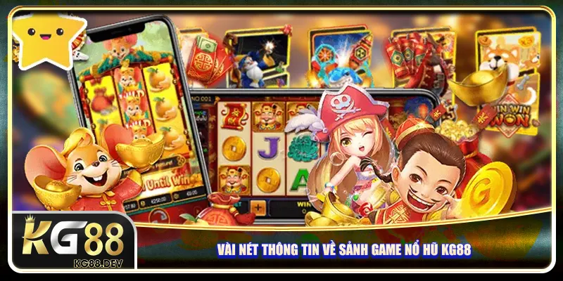 Đôi nét thông tin về sảnh game Nổ hũ KG88